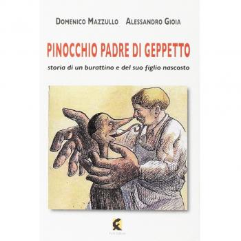 Pinocchio padre di Geppetto. Storia di un burattino e del suo figlio nascosto