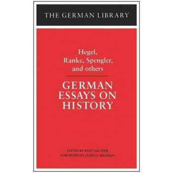 German Essays on History: Hegel Ranke Spengler and Others