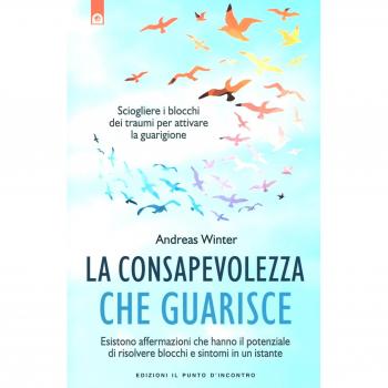 La consapevolezza che guarisce. Esistono affermazioni che hanno il potenziale di risolvere blocchi e sintomi in un istante