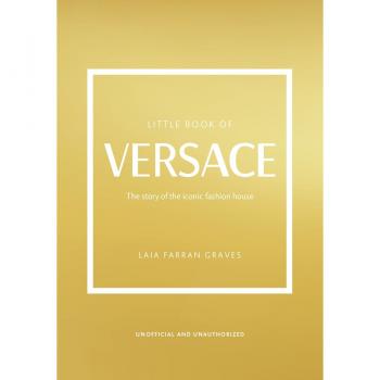 Little Book of Versace: The story of the iconic fashion house (Little Books of Fashion)