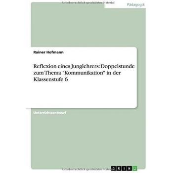 Reflexion eines Junglehrers: Doppelstunde zum Thema Kommunikation in der Klassenstufe 6