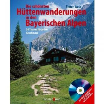 Die schönsten Hüttenwanderungen in den bayerischen Alpen + CD-ROM: 50 Touren für jeden Geschmack