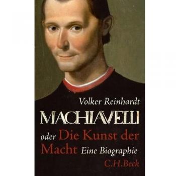 Machiavelli: oder Die Kunst der Macht