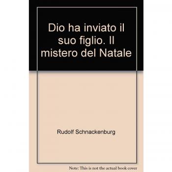 Dio ha inviato il suo figlio. Il mistero del Natale