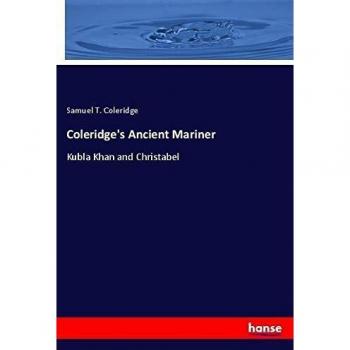 Coleridge's Ancient Mariner: Kubla Khan and Christabel