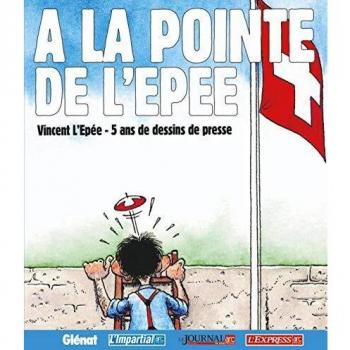 A la pointe de l'épée: 5 ans de dessins de Vincent de l'Epée