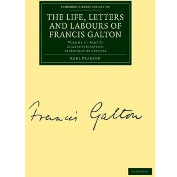 The Life, Letters and Labours of Francis Galton 3 Volume Set in 4 Pieces: The Life, Letters and Labours of Francis Galton