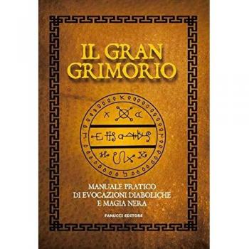 Il gran grimorio. Manuale pratico de evocazioni diaboliche e magia nera