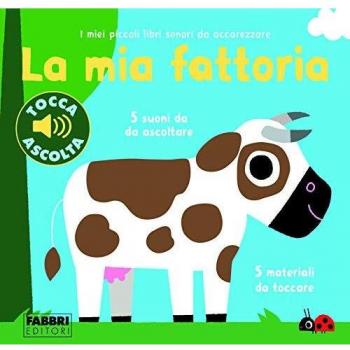 La mia fattoria. I miei piccoli libri sonori da accarezzare. Ediz. a colori