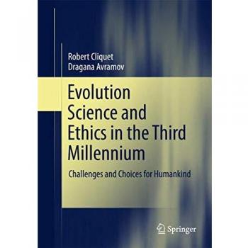 Evolution Science and Ethics in the Third Millennium: Challenges and Choices for Humankind