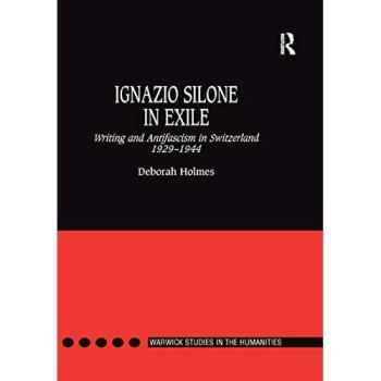 Ignazio Silone in Exile: Writing and Antifascism in Switzerland 1929-1944 (Warwick Studies in the Humanities)