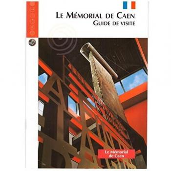 Le mémorial de Caen : Guide de visite