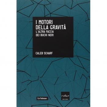 I motori della gravità. L'altra faccia dei buchi neri
