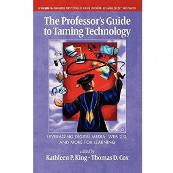The Professor's Guide to Taming Technology Leveraging Digital Media, Web 2.0