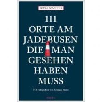 111 Orte am Jadebusen die man gesehen haben muss