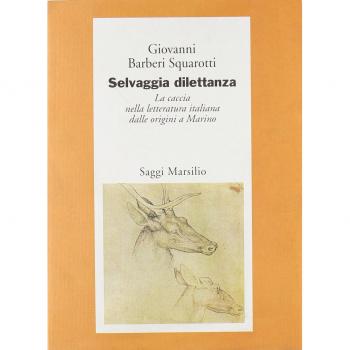 Selvaggia dilettanza. La caccia nella letteratura italiana dalle origini a Marino