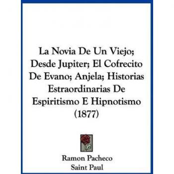 La Novia De Un Viejo; Desde Jupiter; El Cofrecito De Evano; Anjela; Historias Estraordinarias De Espiritismo E Hipnotismo (1877)