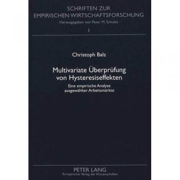 Multivariate Überprüfung von Hysteresiseffekten: Eine empirische Analyse ausgewählter Arbeitsmärkte