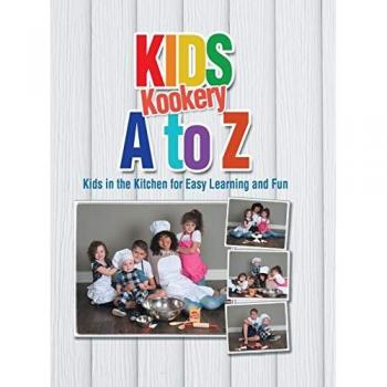 Kids Kookery a to Z: Kids in the Kitchen for Easy Learning and Fun