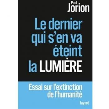 Le dernier qui s'en va éteint la lumière : Essai sur l'extinction de l'humanité