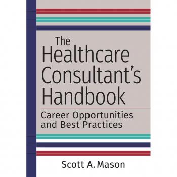 Vitalsource Technologies, Inc. The Healthcare Consultant's Handbook: Career Opportunities And Best Pra