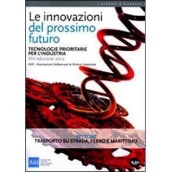 Le innovazioni del prossimo futuro. Tecnologie prioritarie per l'industria. Settore trasporto su strada, ferro e marittimo
