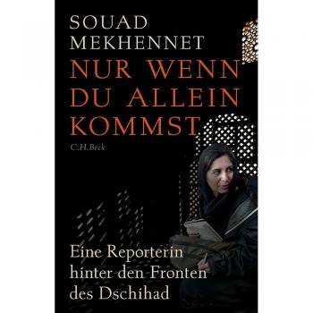 Souad Mekhennet Nur Wenn Du Allein Kommst: Eine Reporterin Hinter Den Fronten Des Jihad