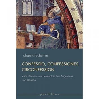 Confessio, Confessiones, "Circonfession". Zum literarischen Bekenntnis bei Augustinus und Derrida (Periplous, Münchener Studien zur Literaturwissenschaft)