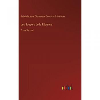 Les Soupers de la Régence: Tome Second