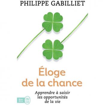 Eloge De La Chance : Apprendre À Saisir Les Opportunités De La Vie