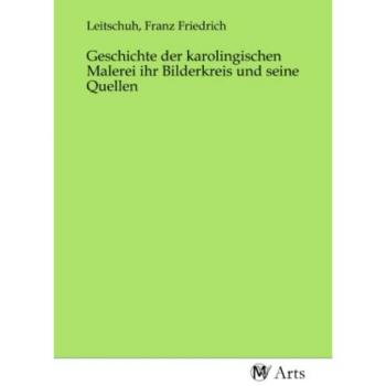 Geschichte der karolingischen Malerei ihr Bilderkreis und seine Quellen