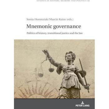 Mnemonic Governance: Politics of History, Transitional Justice and the Law (Studies in History, Memory and Politics, Band 48)