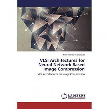 VLSI Architectures for Neural Network Based Image Compression: VLSI Architectures for Image Compression