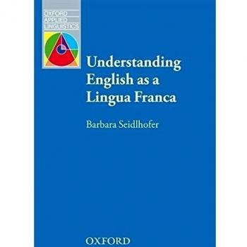 Barbara Seidlhofer Understanding English As A Lingua Franca: A Complete Introduction To The Theoretical Nature And Practical Implications Of English Used As A Lingua Franca (Oxford Applied Linguistics)