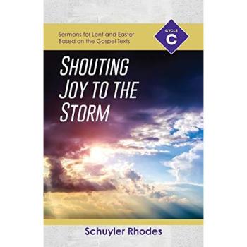 Shouting Joy to the Storm: Cycle C Sermons for Lent and Easter Based on the Gospel Texts