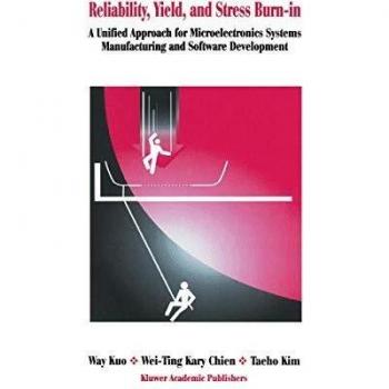 Reliability, Yield, and Stress Burn-In: A Unified Approach For Microelectronics Systems Manufacturing & Software Development: A Unified Approach ... Systems Manufacturing & Software Development