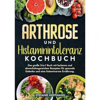 Arthrose und Histaminintoleranz Kochbuch