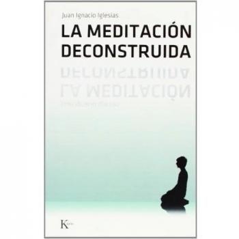 La meditacion deconstruida/ The Deconstructed Meditation