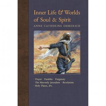 Inner Life and Worlds of Soul & Spirit: Prayer, Parables, Purgatory, Heavenly Jerusalem, Revelations, Holy Places, Gospels, &c.
