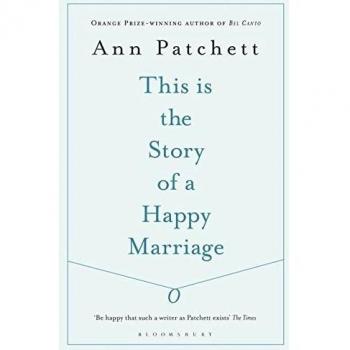 Ann Patchett This Is The Story Of A Happy Marriage