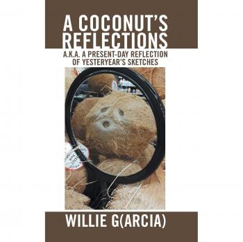 A Coconut'S Reflections: A.K.A. a Present-Day Reflection of Yesteryear'S Sketches