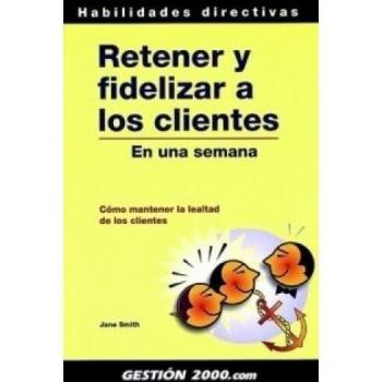 Retener y fidelizar a los clientes: En una semana