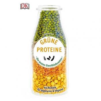Grüne Proteine: Die besten Eiweißlieferanten. 66 Rezepte für Vegetarier & Veganer