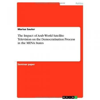 The Impact of Arab World Satellite Television on the Democratisation Process in the MENA States