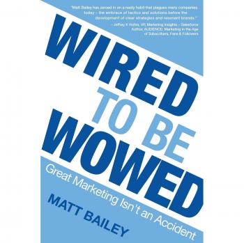 Wired to be Wowed: Great Marketing Isn't an Accident