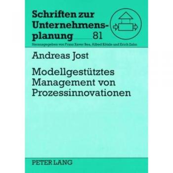 Modellgestützes Management von Prozessinnovationen: Ein methodisches Konzept zur Unterstützung von Prozessinnovationen in der automobilen ...