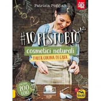 #io resto bio. 40 ricette di cosmetici naturali dalla cucina di casa. Libro 4D