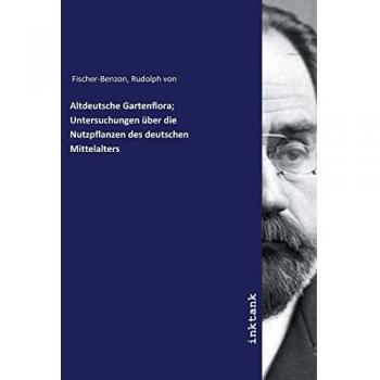 Altdeutsche Gartenflora; Untersuchungen über die Nutzpflanzen des deutschen Mittelalters