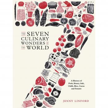 The Seven Culinary Wonders of the World: A History of Pork, Honey, Salt, Chilli, Rice, Cacao and Tomato