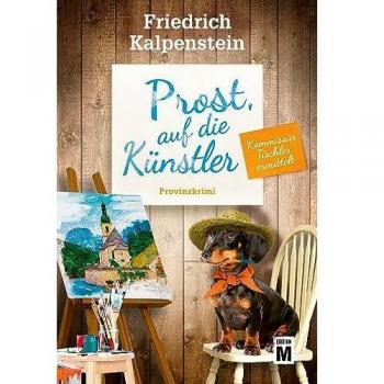 Prost, auf die Künstler (Kommissar Tischler ermittelt, Band 9)